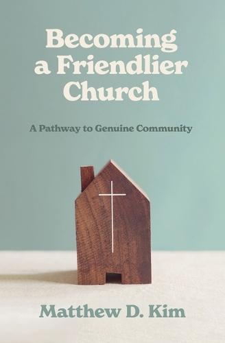 Becoming a Friendlier Church: A Pathway to Genuine Community