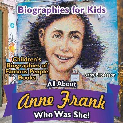 Biographies for Kids - All about Anne Frank: Who Was She? - Children's Biographies of Famous People Books