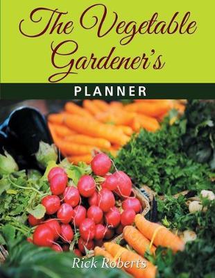 The Vegetable Gardeners Planner