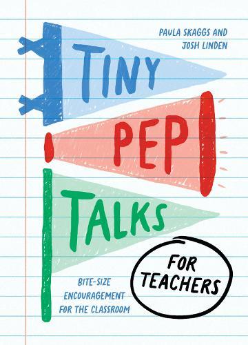 Tiny Pep Talks for Teachers: Bite-Size Encouragement for the Classroom