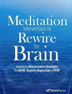 Meditation Interventions to Rewire the Brain: Integrating Neuroscience Strategies for Adhd, Anxiety, Depression & Ptsd