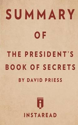 Summary of the President's Book of Secrets: By David Priess Includes Analysis
