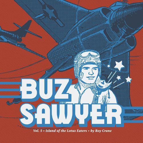 Buz Sawyer Vol. 5: Island of the Lotus Eaters