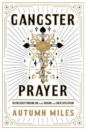 Gangster Prayer: Relentlessly Pursuing God with Passion and Great Expectation