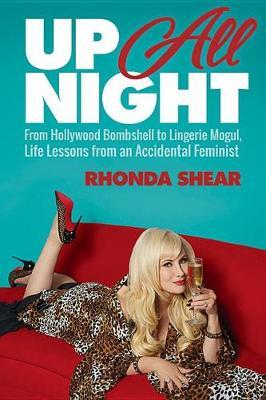 Up All Night: From Hollywood Bombshell to Lingerie Mogul, Life Lessons from an Accidental Feminist