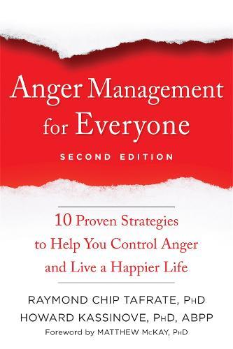 Anger Management for Everyone: Ten Proven Strategies to Help You Control Anger and Live a Happier Life