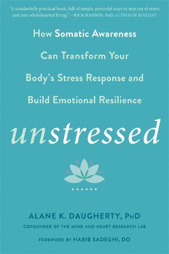 Unstressed: How the Science of Heartfulness Can Transform Your Body's Stress Response and Build Emotional Resilience