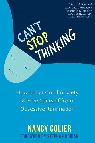 Can't Stop Thinking: How to Let Go of Anxiety and Free Yourself from Obsessive Rumination