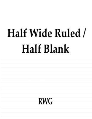 Half Wide Ruled / Half Blank: 50 Pages 8.5 X 11