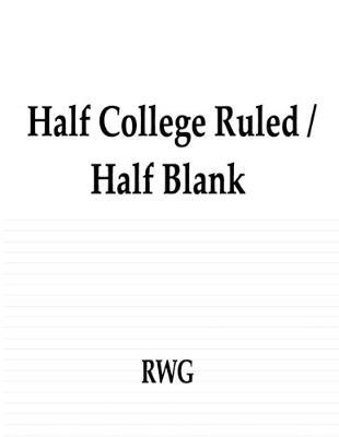 Half College Ruled / Half Blank: 50 Pages 8.5 X 11