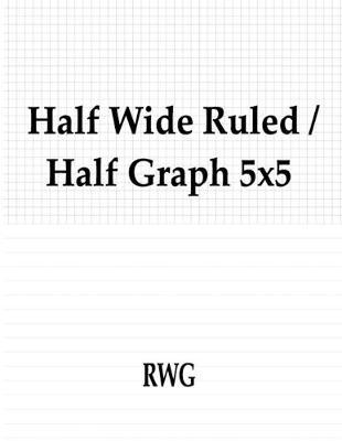 Half Wide Ruled / Half Graph 5x5: "50 Pages 8.5"" X 11"""