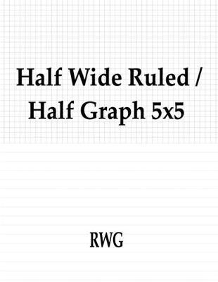 Half Wide Ruled / Half Graph 5x5: "100 Pages 8.5"" X 11"""