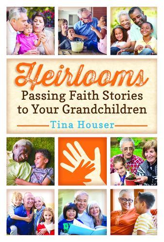 Heirlooms: Passing Faith Stories to Your Grandchildren