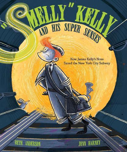 ""Smelly"" Kelly and His Super Senses: How James Kelly's Nose Saved the New York City Subway