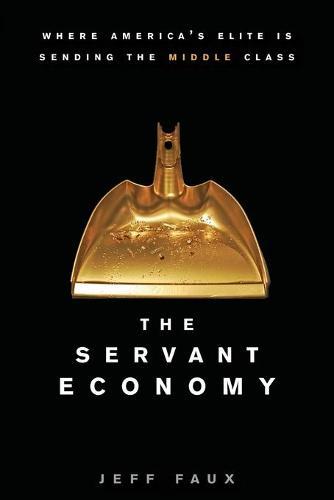 The Servant Economy: Where America's Elite Is Sending the Middle Class