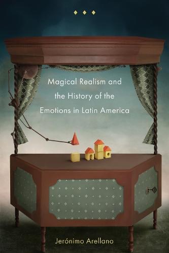 Magical Realism and the History of the Emotions in Latin America