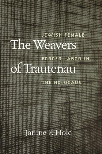 The Weavers of Trautenau – Jewish Female Forced Labor in the Holocaust