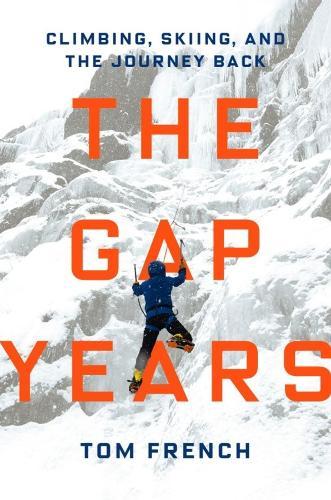 The Gap Years: Climbing, Skiing, and the Journey Back