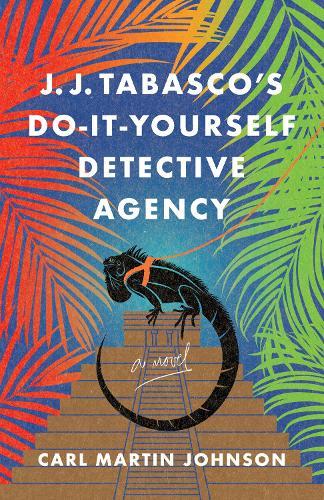 J. J. Tabasco's International Do-It-Yourself Detective Agency: A Novel