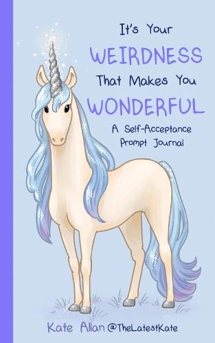 It's Your Weirdness that Makes You Wonderful: A Self-Acceptance Prompt Journal (Positive Mental Health Teen Journal)