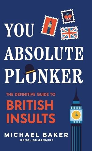 You Absolute Plonker: The Definitive Guide to British Insults (British
