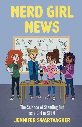 Nerd Girl News: The Science of Standing Out as a Girl in Stem (Stem Book for Girls, Science Gift for Girls)