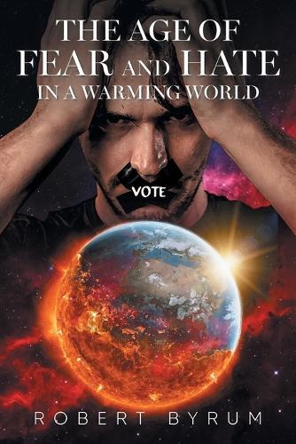 The Age of Fear and Hate in a Warming World