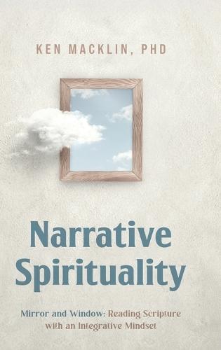 Narrative Spirituality: Mirror and Window: Reading Scripture with an Integrative Mindset.