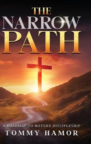 The Narrow Path: A Roadmap to Mature Discipleship