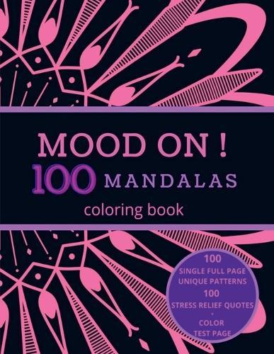 MOOD ON ! 100 Mandalas Coloring Book: Stress Relief Full Single Page Designs for Adults and Teens Relaxation Motivational Quotes 8.5x11 inches: Stress Relief Full Single Page Designs for Adults and Teens Relaxation