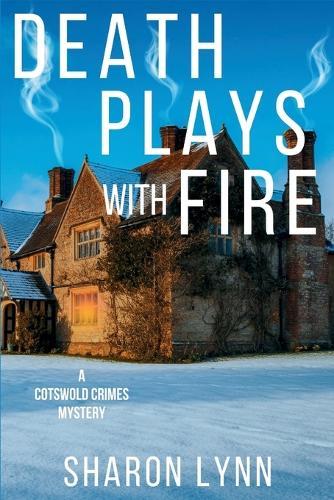 Death Plays With Fire: A Cotswold Crimes Mystery