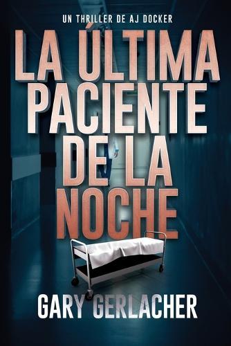 La Última Paciente De La Noche: Un thriller médico de AJ Docker