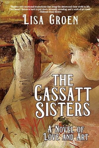 The Cassatt Sisters: A Novel of Love and Art