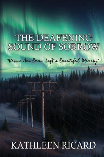 The Deafening Sound of Sorrow: Kerrie Ann Brown Left a Beautiful Memory