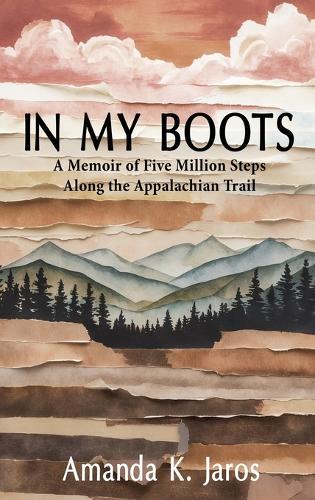 In My Boots: A Memoir of Five Million Steps Along the Appalachian Trail