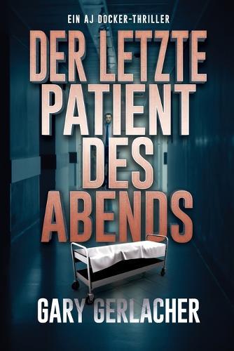Der letzte Patient des Abends: Ein AJ Docker-Thriller