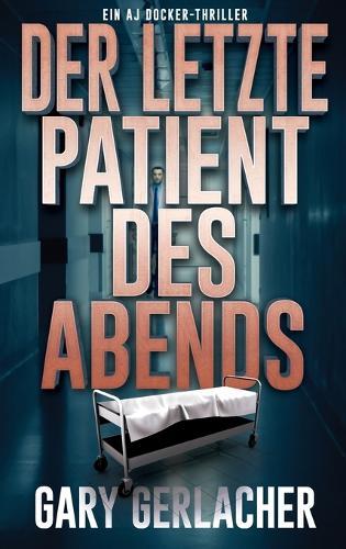 Der letzte Patient des Abends: Ein AJ Docker-Thriller