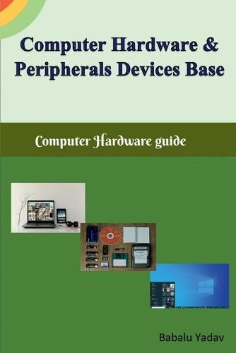Computer hardware and peripherals device base: Computer hardware guide