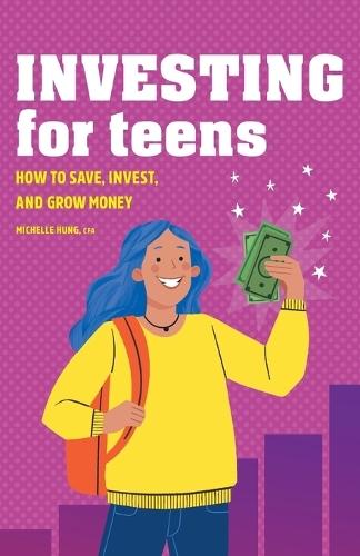 Investing for Teens: How to Save, Invest, and Grow Money