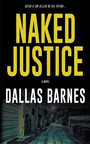 Naked Justice: A Contemporary LAPD Action Novel