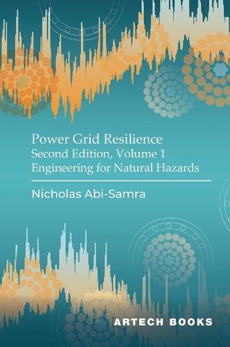 Power Grid Resilience, Second Edition, Volume 1: Engineering for Natural Hazards