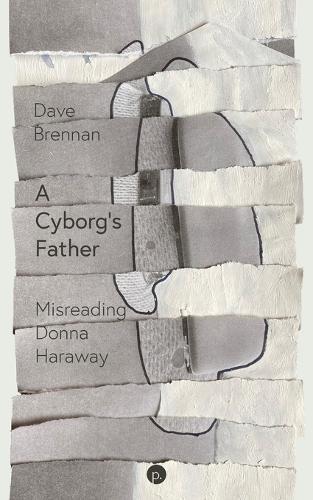 A Cyborg's Father: Misreading Donna Haraway
