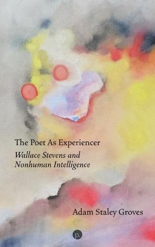 The Poet as Experiencer: Wallace Stevens and Nonhuman Intelligence