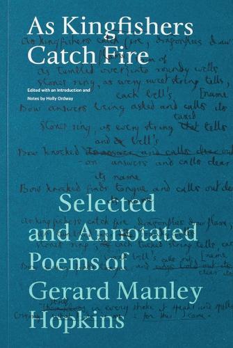 As Kingfishers Catch Fire: Selected and Annotated Poems of Gerard Manley Hopkins