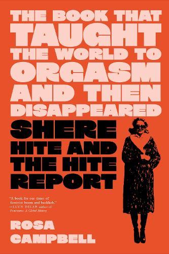 The Book That Taught the World to Orgasm and then Disappeared: Shere Hite and the Hite Report