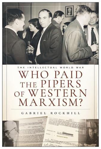 Who Paid the Pipers of Western Marxism?: The Intellectual World War, Marxism vs. the Imperial Theory Industry