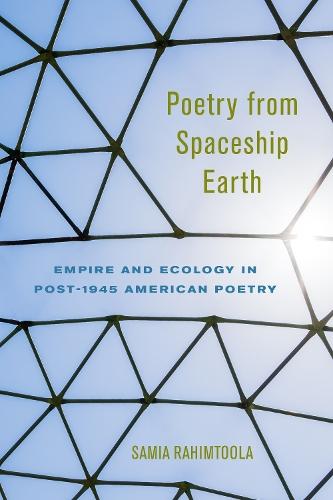 Poetry from Spaceship Earth: Empire and Ecology in Post-1945 American Poetry