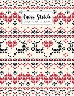 Cross Stitch Graph Paper Notebook: Cross Stitching 10 Lines per Inch Graphing Notebook Passion for Cross Stitch Creating Pattern Square Graph Paper Design Grid Sheet Pad Embroidery Needlework Journal Book