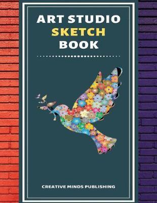 Art Studio Sketch Book: Explore Your Inner Creativity (Personalized Artist Sketchbook for kids/Sketching Pad/Sketchbook Journal, Drawing and Creative Doodling/ Notebook and Sketchbook to Draw, 8.5 x 11 Large Size With 120 Pages)