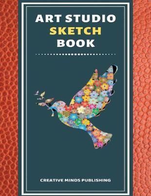 Art Studio Sketch Book: Explore Your Inner Creativity (Personalized Artist Sketchbook for kids/Sketching Pad/Sketchbook Journal, Drawing and Creative Doodling/ Notebook and Sketchbook to Draw, 8.5 x 11 Large Size With 120 Pages)